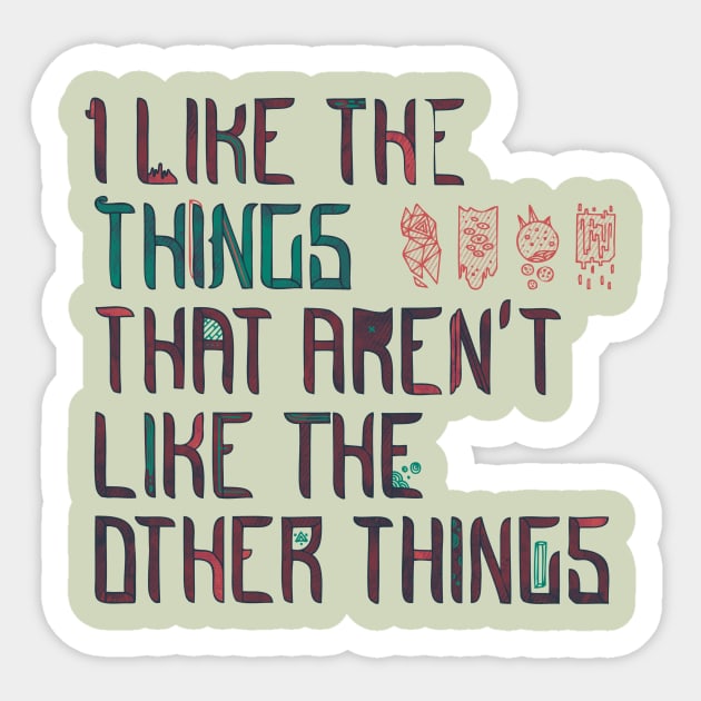 The Things I Like Sticker by againstbound